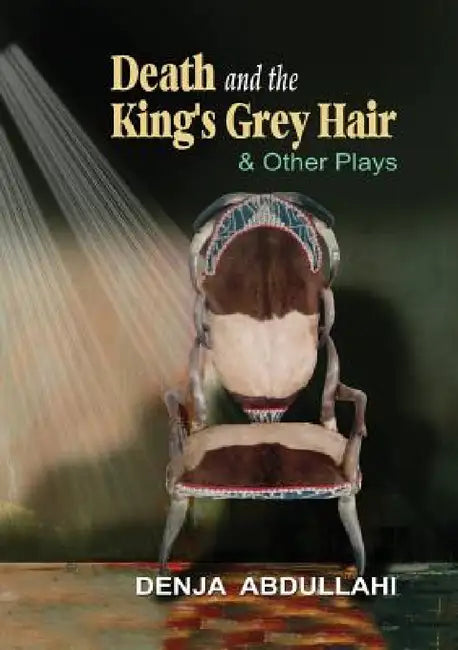 Buy Death and the King's Grey Hair and Other Plays (English, Denja Abdullahi) — BookShops.in
