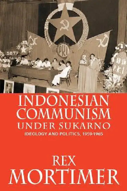 Buy Indonesian Communism Under Sukarno (English, Rex Mortimer) — BookShops.in
