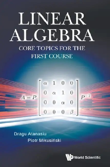 Linear Algebra: Core Topics For The First Course view 2