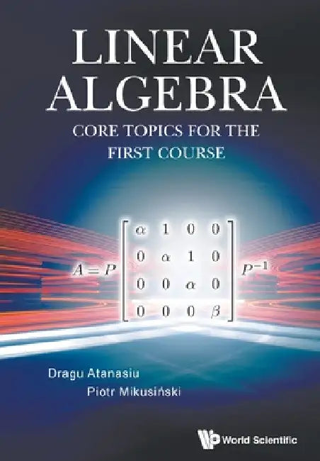 Linear Algebra: Core Topics For The First Course view 2