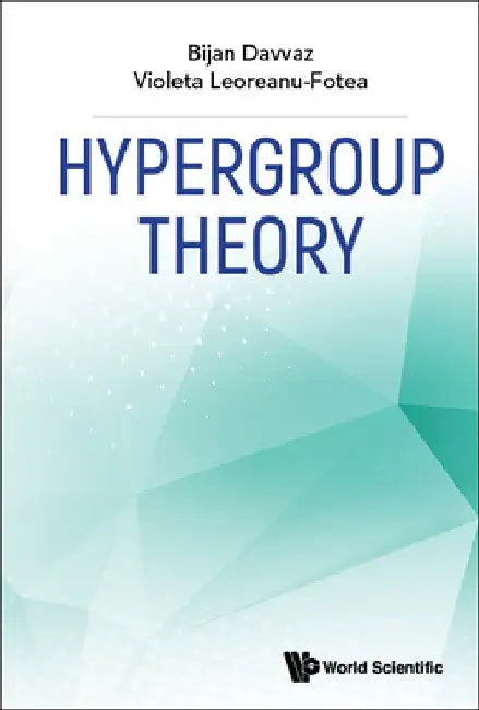 Buy Hypergroup Theory (English, Bijan Davvaz | Violeta Leoreanu-Fotea) — BookShops.in