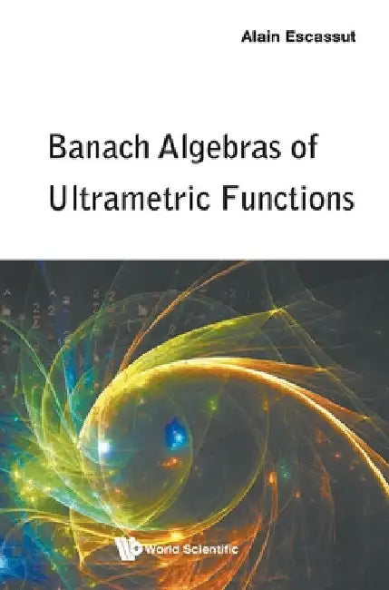 Buy Banach Algebras of Ultrametric Functions (English, Alain Escassut) โ BookShops.in