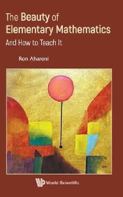 Buy Beauty of Elementary Mathematics, The (English, Ron Aharoni) — BookShops.in