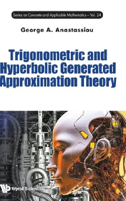Buy Trigonometric and Hyperbolic Generated Approximation Theory (English, George A. Anastassiou) — BookShops.in