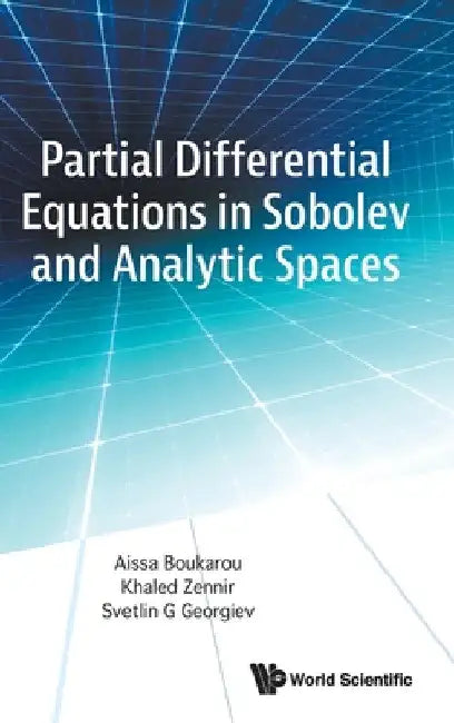 Buy Partial Differential Equations in Sobolev and Analytic Spaces (English, Aissa Boukarou | Khaled Zennir | Svetlin G. Georgiev) — BookShops.in