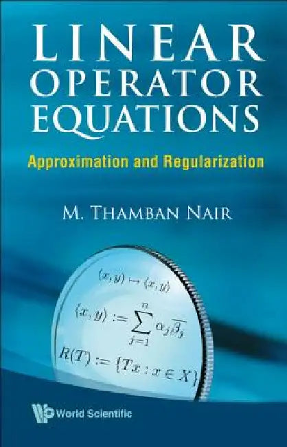Buy Linear Operator Equations: Approximation and Regularization by Nair M Thamban - World Scientific - English Paperback - 2009 — BookShops.in