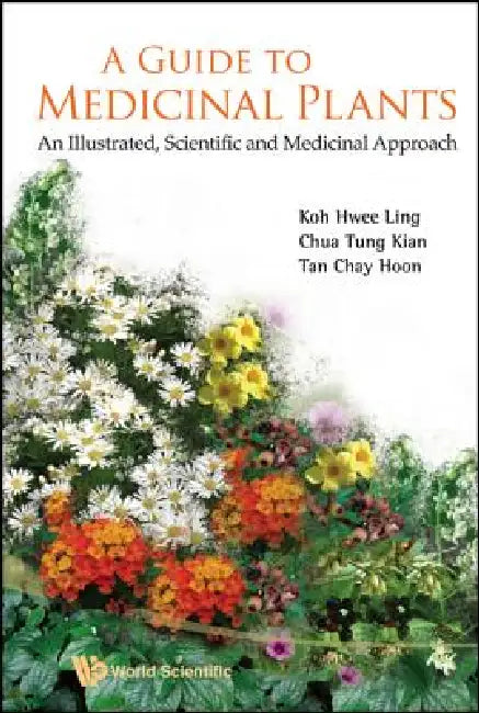 Buy A Guide to Medicinal Plants: An Illustrated, Scientific and Medicinal Approach by Koh Hwee-Ling, World Scientific, English, Paperback, 1st Edition — BookShops.in