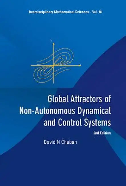 Buy Global Attractors of Non-Autonomous Dynamical and Control Systems (2nd Edition) (English, David N. Cheban) — BookShops.in