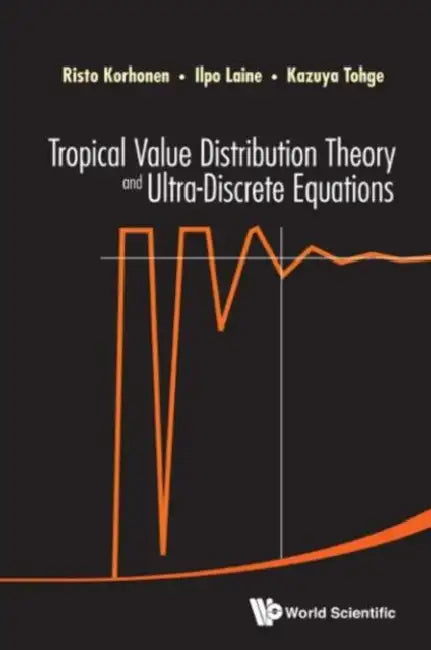 Buy Tropical Value Distribution Theory and Ultra-Discrete Equations (English, Risto Korhonen | Ilpo Laine | Kazuya Tohge) — BookShops.in