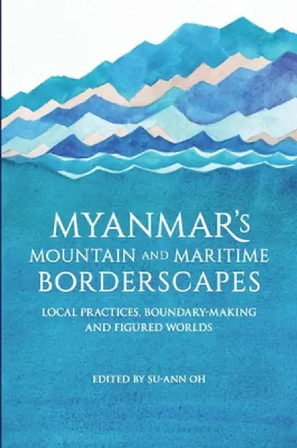 Buy Myanmar's Mountain and Maritime Borderscapes (English, Su-Ann Oh) — BookShops.in