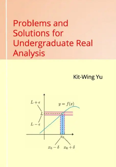 Buy Problems and Solutions for Undergraduate Real Analysis (English, Kit-Wing Yu) — BookShops.in