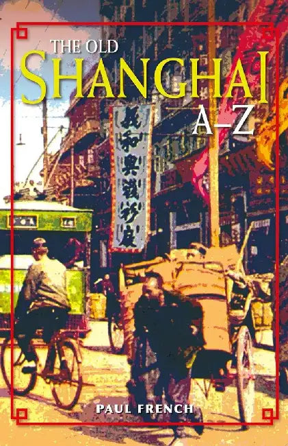 Buy The Old Shanghai A - Z (English, Paul French) — BookShops.in