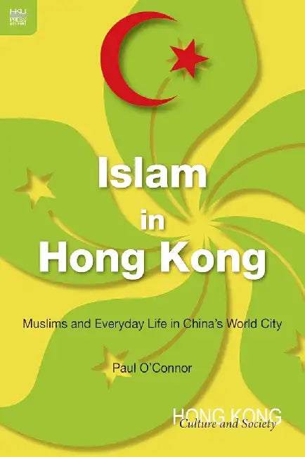 Buy Islam in Hong Kong: Muslims and Everyday Life in China's World City by Paul O'Connor | Hong Kong Univ Pr | English | Paperback — BookShops.in
