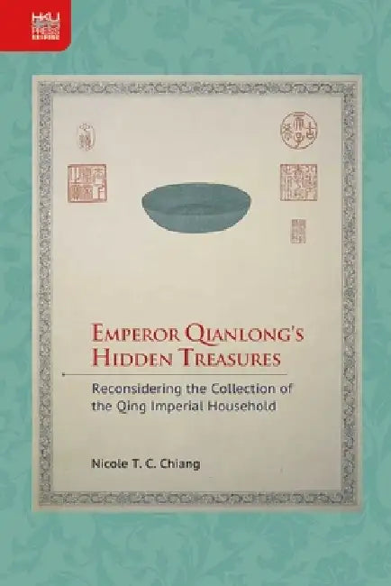 Buy Emperor Qianlong's Hidden Treasures (English, Nicole T. C. Chiang) — BookShops.in