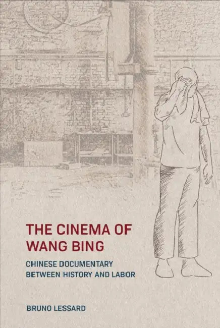 Buy The Cinema of Wang Bing (English, Bruno Lessard) — BookShops.in