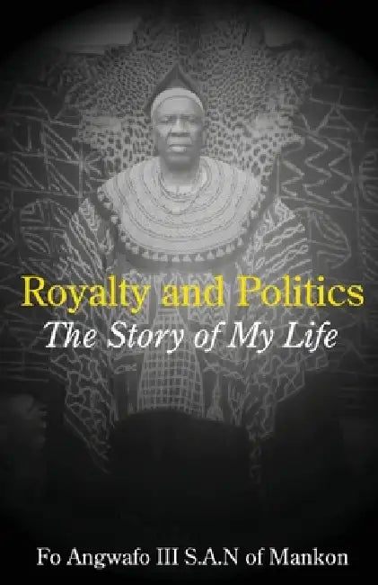 Buy Royalty and Politics. The Story of My Life (English, Fo Angwafo) — BookShops.in