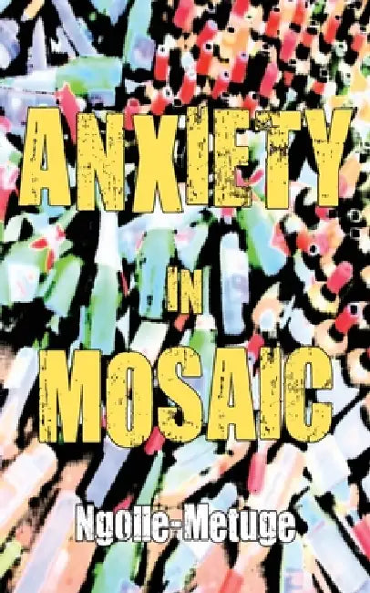 Buy Anxiety in Mosaic (English, Ngolle-Metuge) — BookShops.in