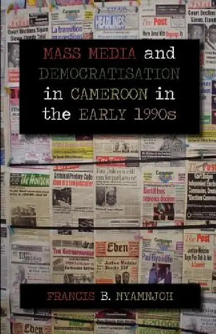 Buy Mass Media and Democratisation in Cameroon in the Early 1990s (English, Francis B. Nyamnjoh) — BookShops.in