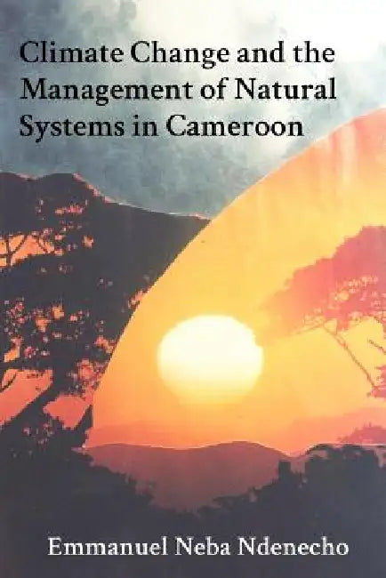 Buy Climate Change and the Management of Natural Systems in Cameroon (English, Emmanuel Neba Ndenecho) — BookShops.in