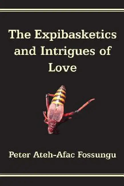 Buy The Expibasketics and Intrigues of Love (English, Peter Ateh-Afac Fossungu) — BookShops.in