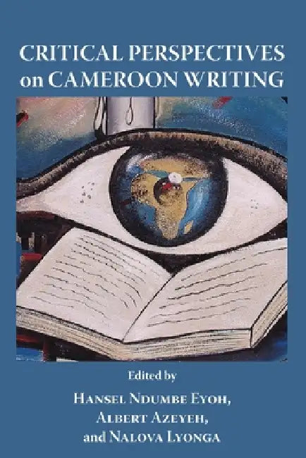 Buy Critical Perspectives on Cameroon Writing (English, Hansel Ndumbe Eyoh | Albert Azeyeh | Nalova Lyonga) — BookShops.in