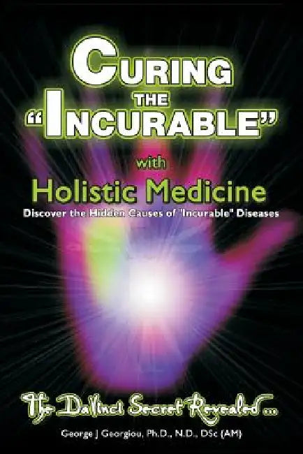 Buy Curing the Incurable With Holistic Medicine (English, George John Georgiou) — BookShops.in