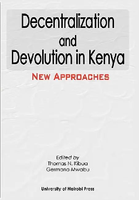 Decentralization and Devolution in Kenya (English, Thomas N. Kibua | Germano Mwabu) view 5