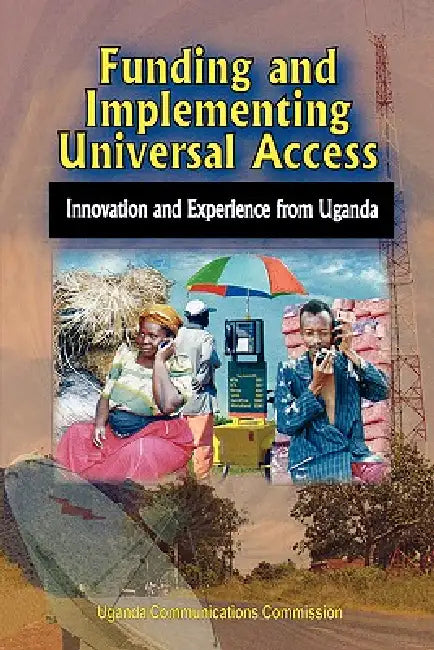 Buy Funding and Implementing Universal Access. Innovation and Experience from Uganda (English, Uganda Communications Commission) — BookShops.in