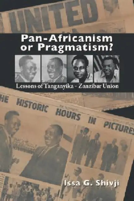 Buy Pan-Africanism or Pragmatism. Lessons of the Tanganyika-Zanzibar Union (English, Issa G. Shivji) — BookShops.in