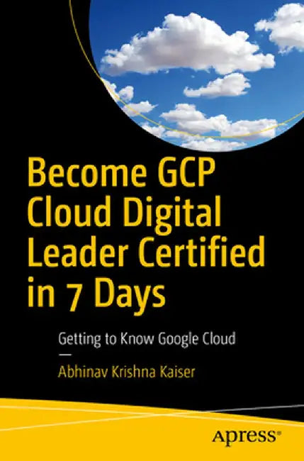 Buy Become Gcp Cloud Digital Leader Certified in 7 Days (English, Abhinav Krishna Kaiser) — BookShops.in