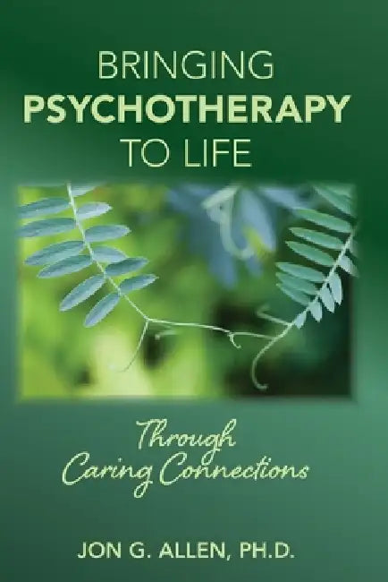 Buy Bringing Psychotherapy to Life Through Caring Connections (English, Jon G. Allen) — BookShops.in