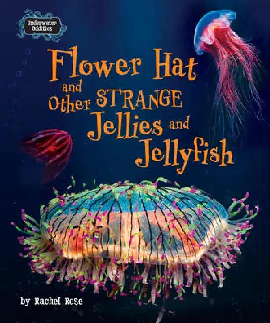 Buy Flower Hat and Other Strange Jellies and Jellyfish (English, Rachel Rose) — BookShops.in