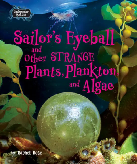 Buy Sailor's Eyeball and Other Strange Plants, Plankton, and Algae (English, Rachel Rose) — BookShops.in